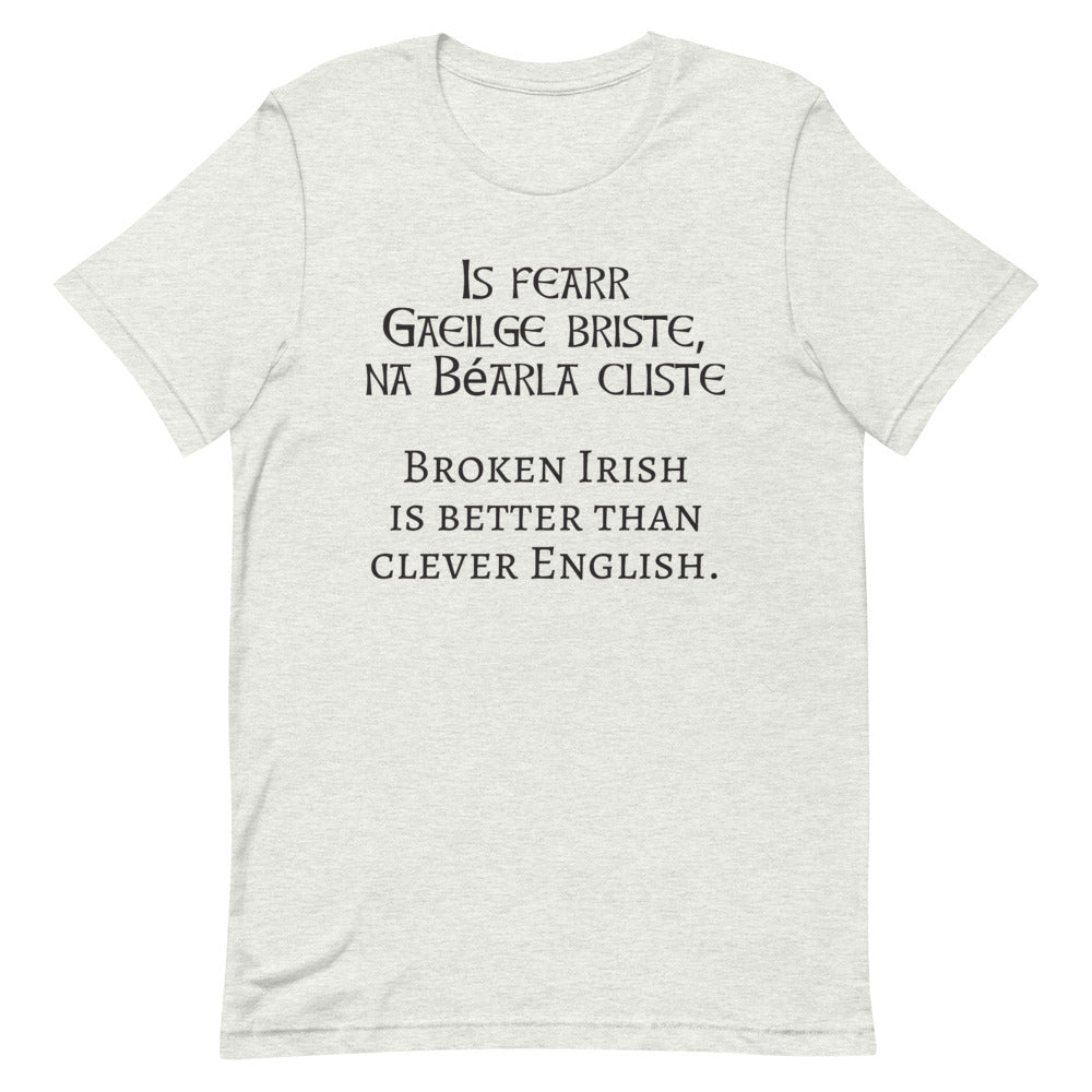 Is fearr Gaeilge briste, ná Béarla cliste - Short-Sleeve Unisex T-Shirt - Leaf, Ash, Gold - Eel & Otter