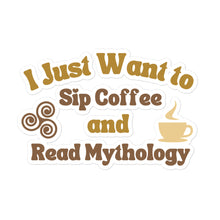 Load image into Gallery viewer, I Just want to Sip Coffee and Read Mythology - Bubble-free stickers