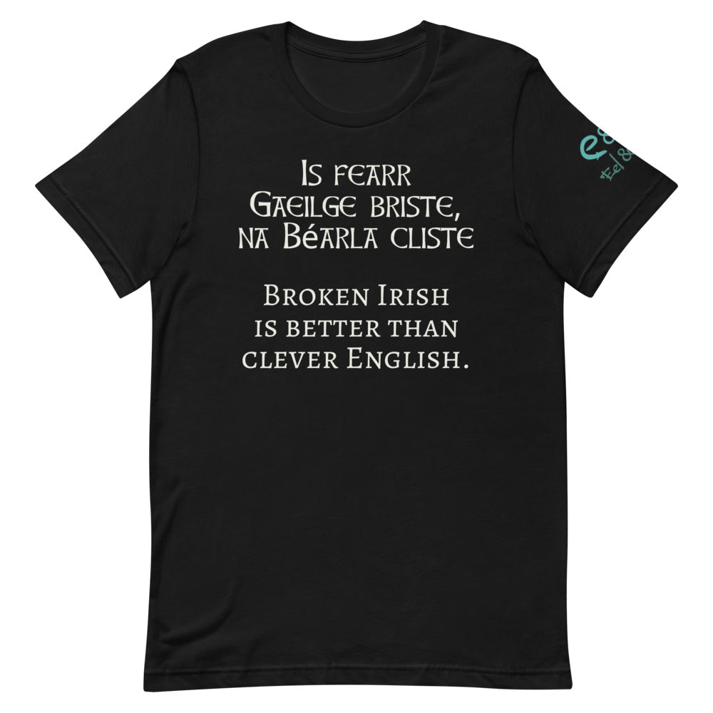 Is fearr Gaeilge briste, ná Béarla cliste - Short-Sleeve Unisex T-Shirt - Black, Army, Asphalt - Eel & Otter