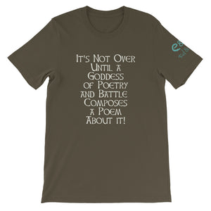 It's Not Over Until a Goddess ...  - Black, Olive, Asphalt - Short-Sleeve Unisex T-Shirt - Eel & Otter