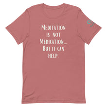 Load image into Gallery viewer, Meditation is not Medication...but it helps - Short-Sleeve Unisex T-Shirt - Black, Ashpalt, Mauve - Eel &amp; Otter