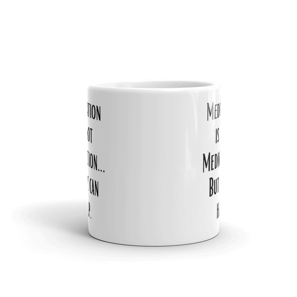 Meditation is not Medication...but it helps - White glossy mug - Eel & Otter