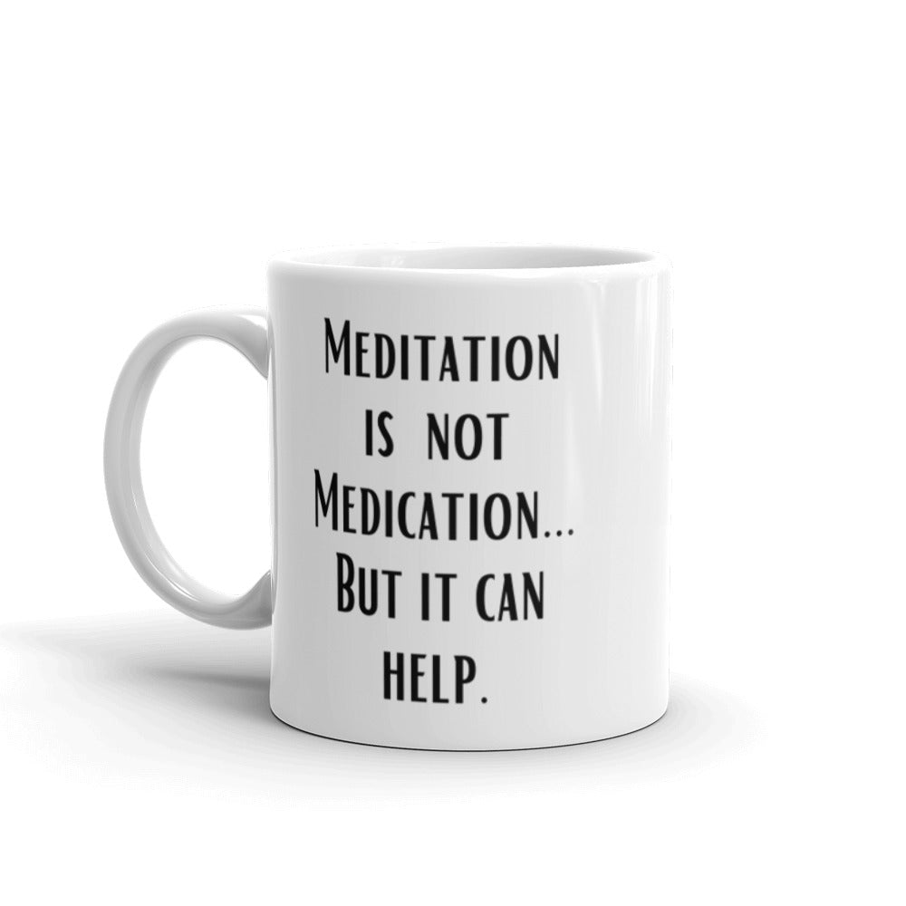 Meditation is not Medication...but it helps - White glossy mug - Eel & Otter