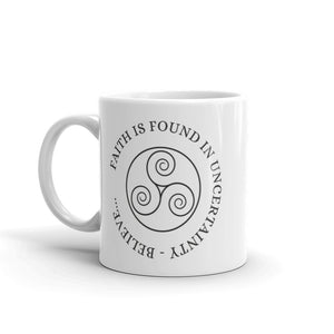 Faith is Found in Uncertainty. Believe... - White glossy mug - Eel & Otter