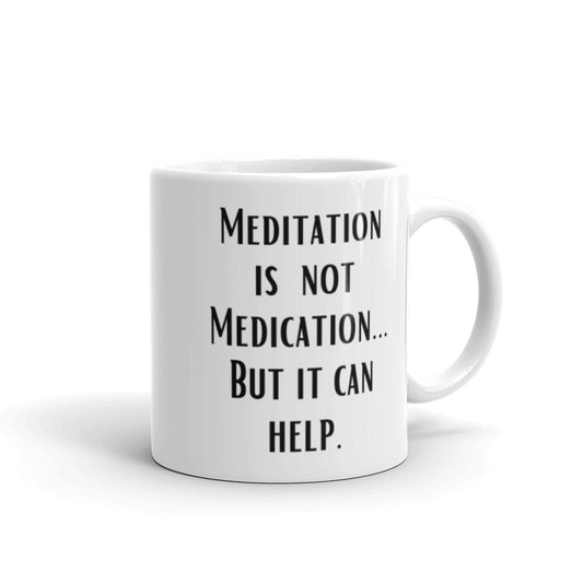 Meditation is not Medication...but it helps - White glossy mug - Eel & Otter