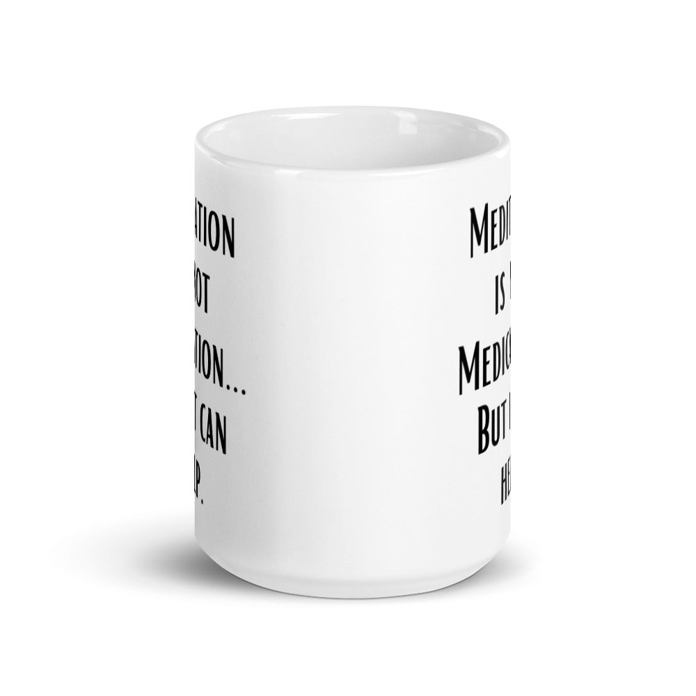 Meditation is not Medication...but it helps - White glossy mug - Eel & Otter