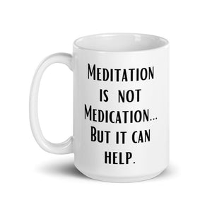 Meditation is not Medication...but it helps - White glossy mug - Eel & Otter
