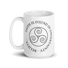 Load image into Gallery viewer, Faith is Found in Uncertainty. Believe... - White glossy mug - Eel &amp; Otter