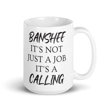 Load image into Gallery viewer, Banshee, it&#39;s not just a job. It&#39;s a CallingWhite  - glossy mug - Eel &amp; Otter