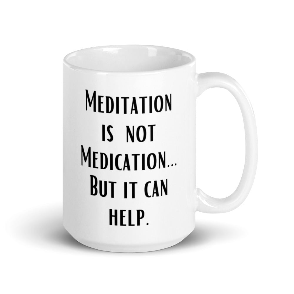 Meditation is not Medication...but it helps - White glossy mug - Eel & Otter